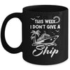 This Week I Don't Give A Ship Cruise Trip Vacation Funny Mug | siriusteestore