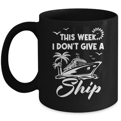 This Week I Don't Give A Ship Cruise Trip Vacation Funny Mug | siriusteestore
