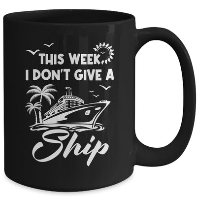 This Week I Don't Give A Ship Cruise Trip Vacation Funny Mug | siriusteestore
