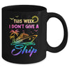 This Week I Don't Give A Ship Funny Cruise Trip Vacation Mug | siriusteestore