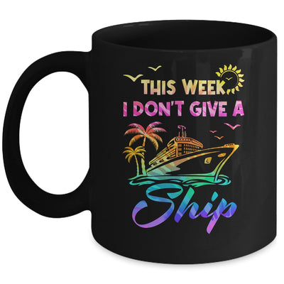 This Week I Don't Give A Ship Funny Cruise Trip Vacation Mug | siriusteestore