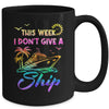 This Week I Don't Give A Ship Funny Cruise Trip Vacation Mug | siriusteestore