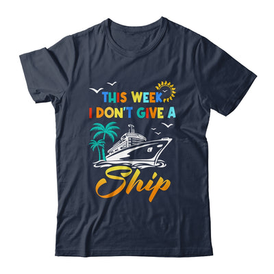 This Week I Don't Give A Ship Funny Vacation Cruise Trip Shirt & Tank Top | siriusteestore