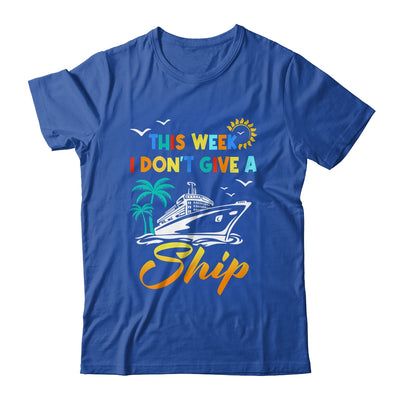 This Week I Don't Give A Ship Funny Vacation Cruise Trip Shirt & Tank Top | siriusteestore