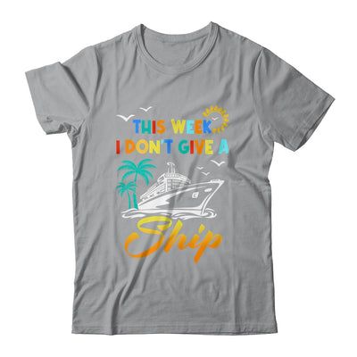 This Week I Don't Give A Ship Funny Vacation Cruise Trip Shirt & Tank Top | siriusteestore