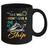This Week I Don't Give A Ship Funny Vacation Cruise Trip Mug | siriusteestore