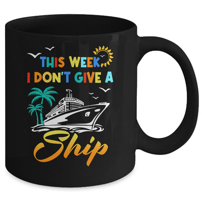 This Week I Don't Give A Ship Funny Vacation Cruise Trip Mug | siriusteestore