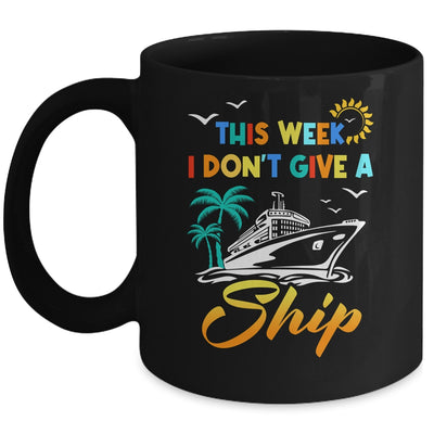 This Week I Don't Give A Ship Funny Vacation Cruise Trip Mug | siriusteestore