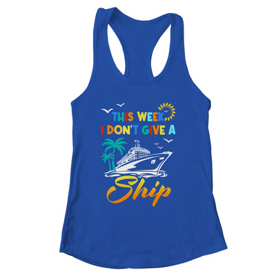This Week I Don't Give A Ship Funny Vacation Cruise Trip Shirt & Tank Top | siriusteestore