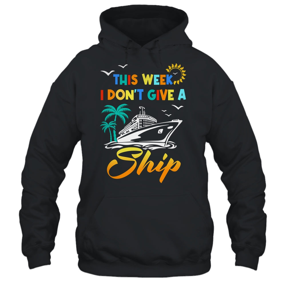 This Week I Don't Give A Ship Funny Vacation Cruise Trip Shirt & Tank Top | siriusteestore