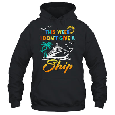 This Week I Don't Give A Ship Funny Vacation Cruise Trip Shirt & Tank Top | siriusteestore