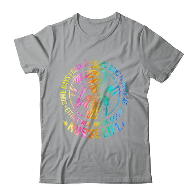 Tie Dye Some Days I Rock It Some Days It Rocks Me Nurse Life Shirt & Tank Top | siriusteestore