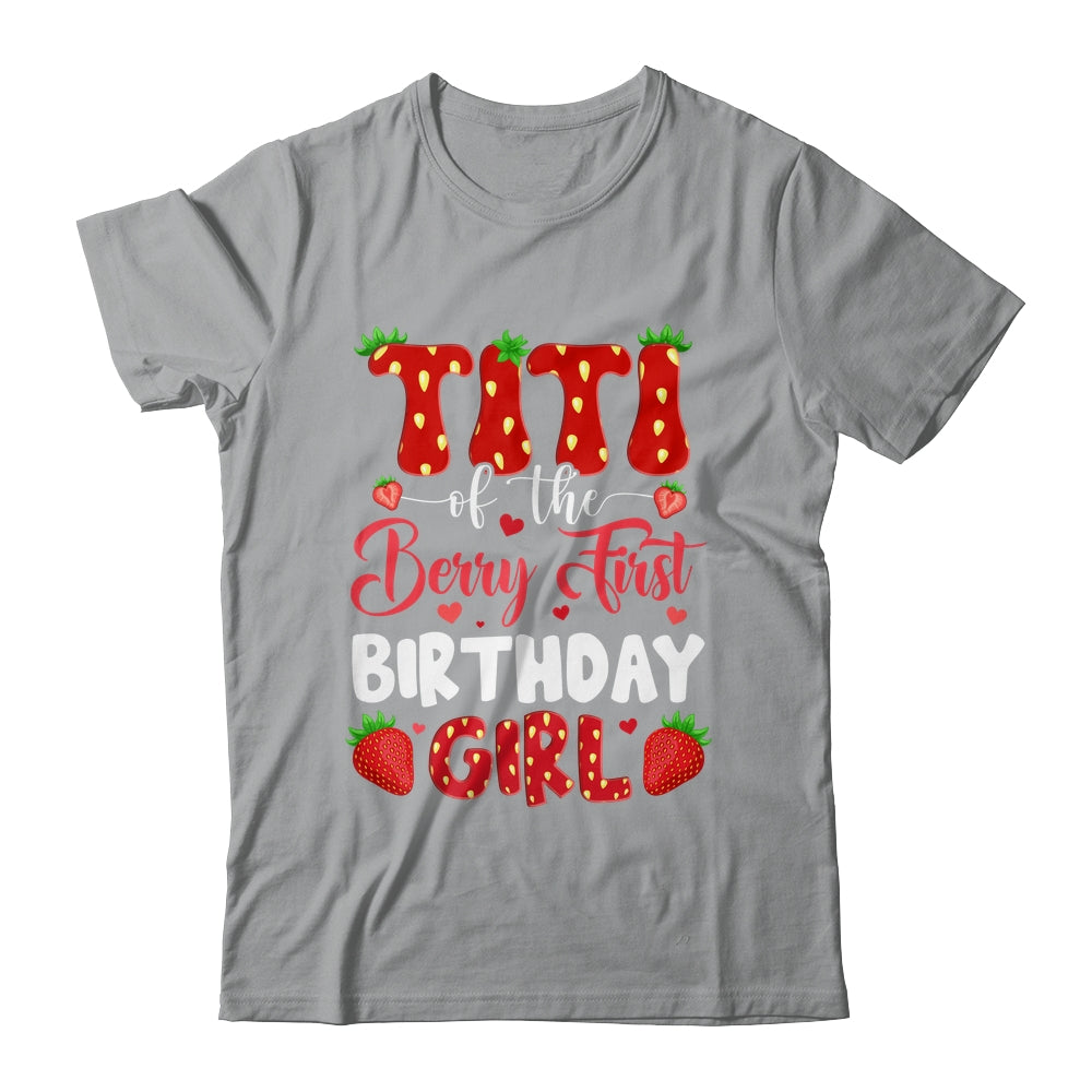 Titi Of The Berry First Birthday Of Girl Strawberry Shirt & Hoodie | siriusteestore
