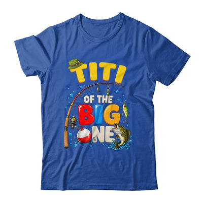Titi Of The Big One Fishing Birthday Boy Family Party Shirt & Hoodie | siriusteestore