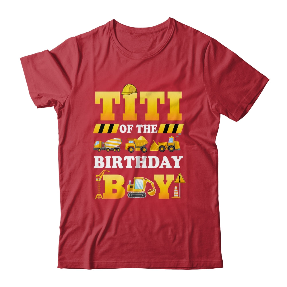 Titi Of The Birthday Boy Construction Matching Family Shirt & Hoodie | siriusteestore