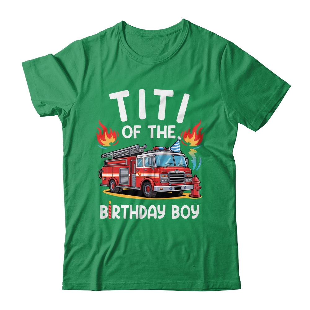 Titi Of The Birthday Boy Fire Truck Firefighter 1st Party Shirt & Hoodie | siriusteestore