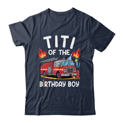 Titi Of The Birthday Boy Fire Truck Firefighter 1st Party Shirt & Hoodie | siriusteestore