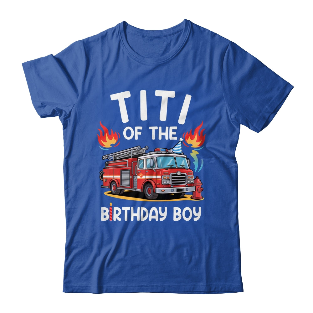 Titi Of The Birthday Boy Fire Truck Firefighter 1st Party Shirt & Hoodie | siriusteestore