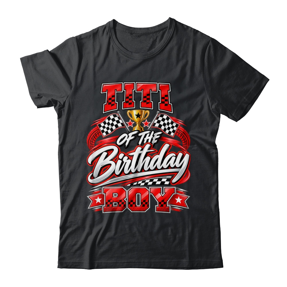 Titi Of The Birthday Boy Race Car Family Pit Crew Shirt & Hoodie | siriusteestore