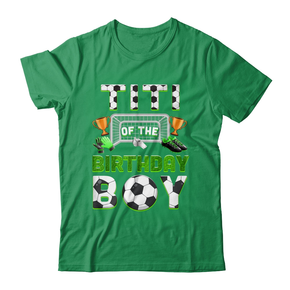 Titi Of The Birthday Boy Soccer Family Matching Party Shirt & Hoodie | siriusteestore
