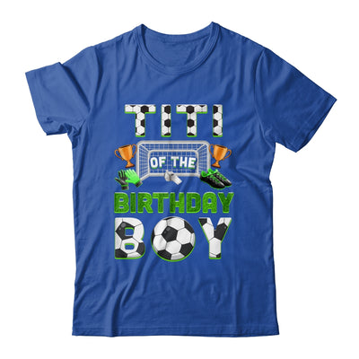 Titi Of The Birthday Boy Soccer Family Matching Party Shirt & Hoodie | siriusteestore