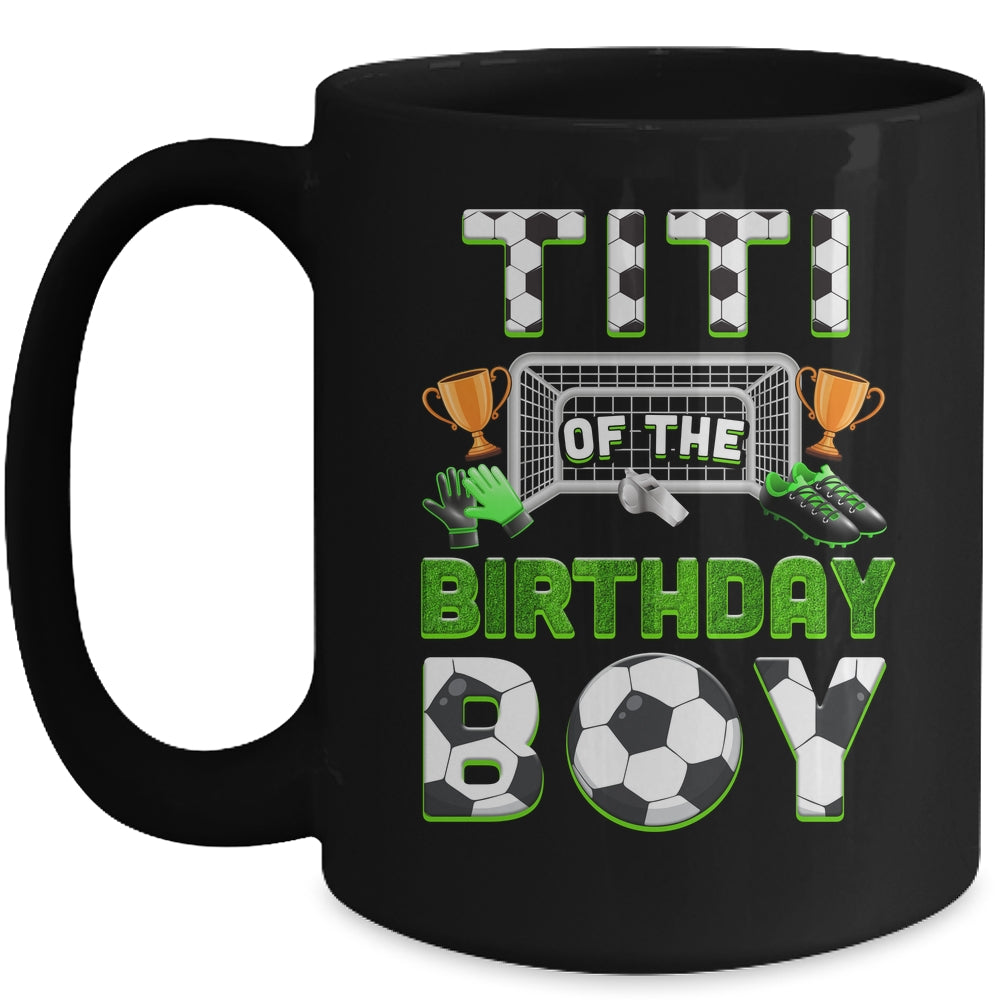 Titi Of The Birthday Boy Soccer Family Matching Party Mug | siriusteestore