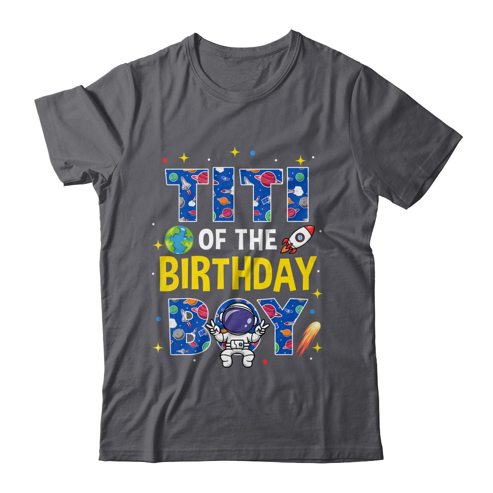Titi Of The Birthday Boy Space Astronaut Family Birthday Shirt & Hoodie | siriusteestore