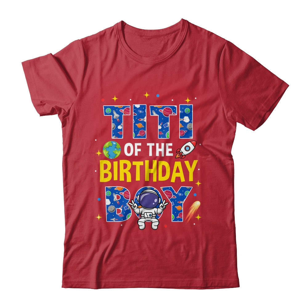 Titi Of The Birthday Boy Space Astronaut Family Birthday Shirt & Hoodie | siriusteestore