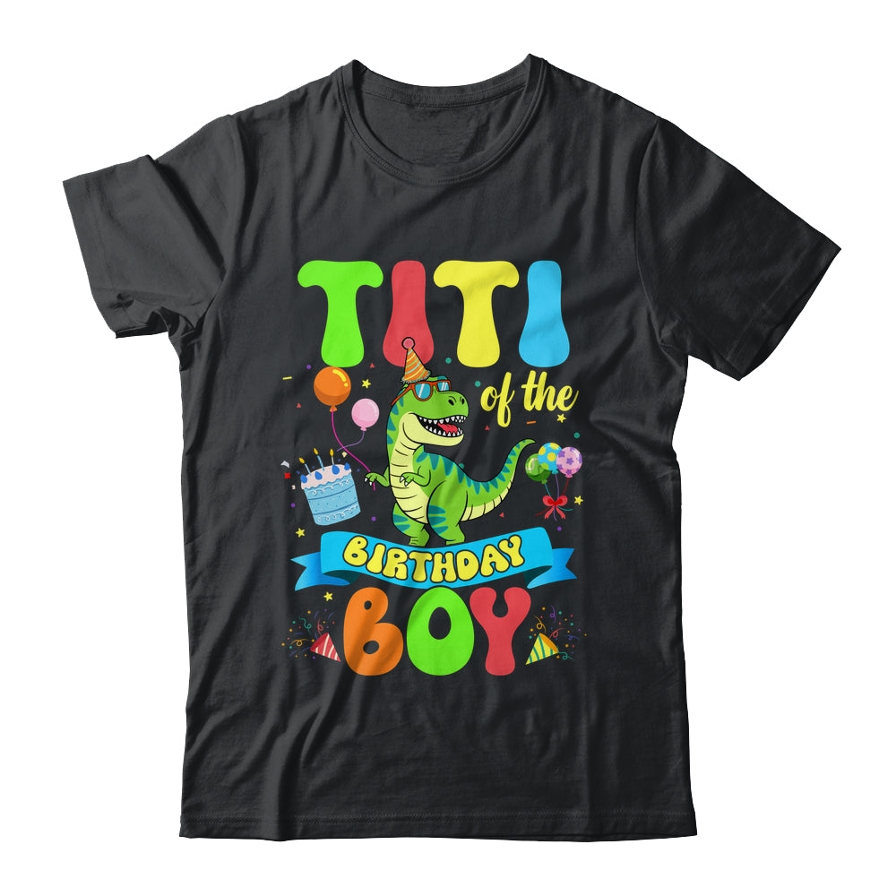 Titi Of The Birthday Boy TRex Dinosaur Birthday Family Shirt & Hoodie | siriusteestore