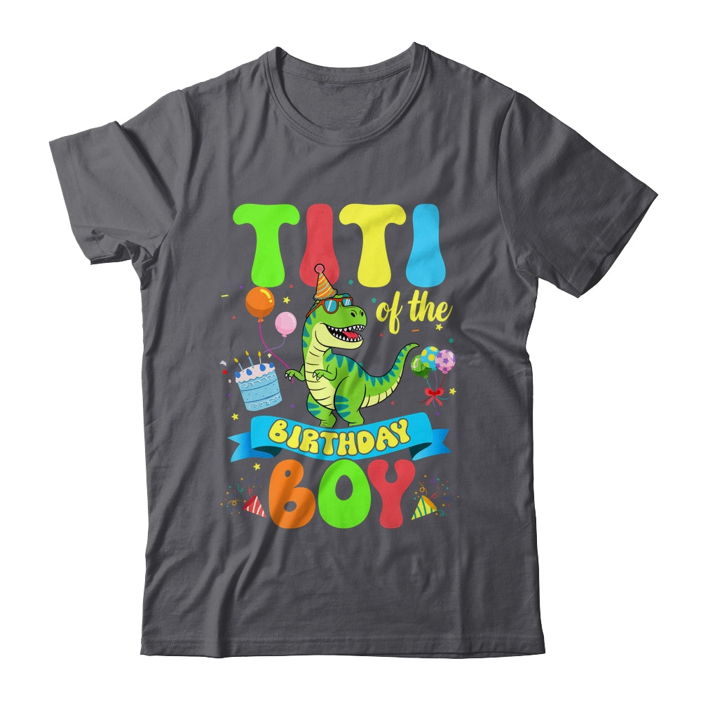 Titi Of The Birthday Boy TRex Dinosaur Birthday Family Shirt & Hoodie | siriusteestore
