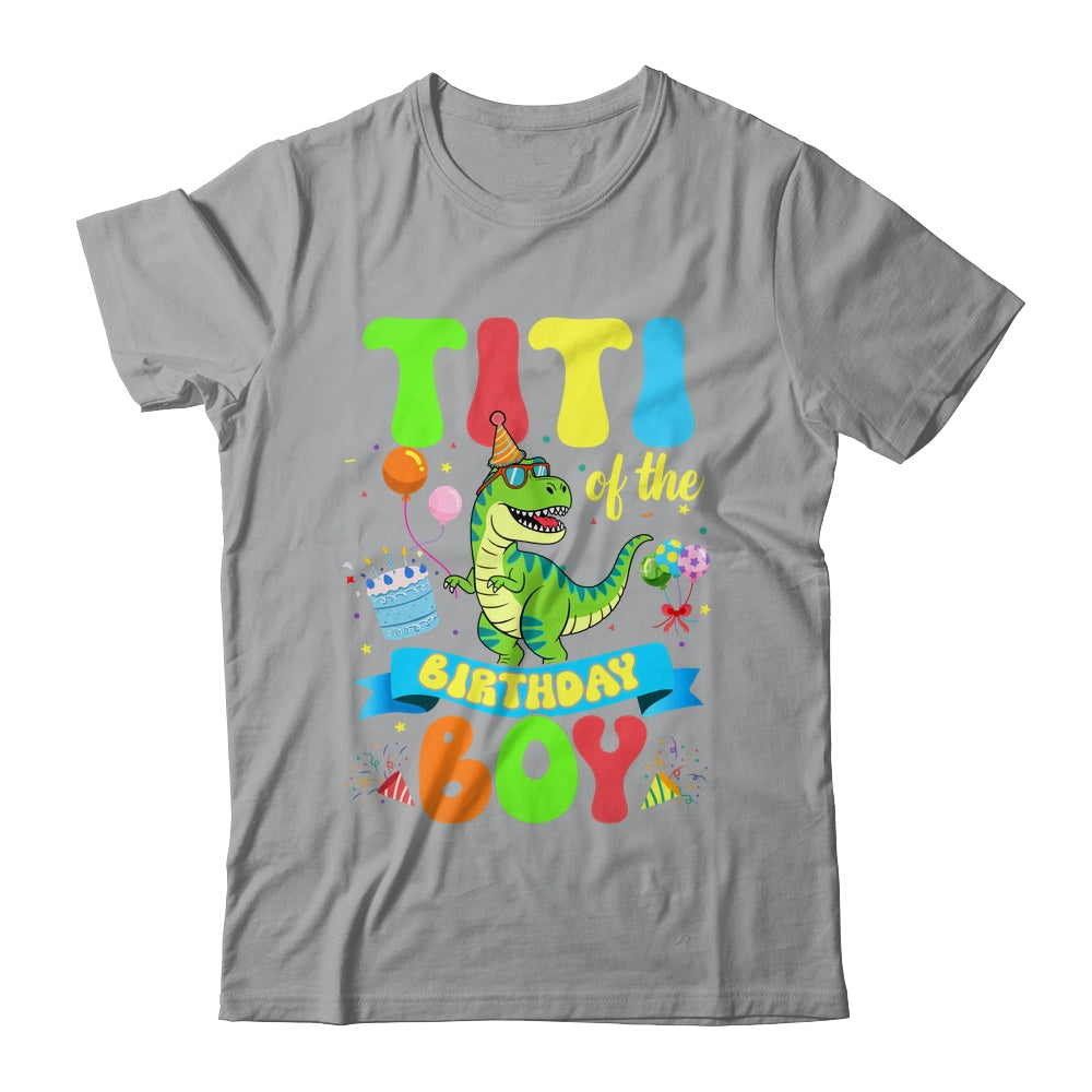 Titi Of The Birthday Boy TRex Dinosaur Birthday Family Shirt & Hoodie | siriusteestore