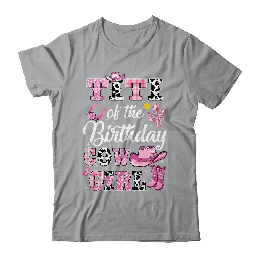 Titi Of The Birthday Cow Girl Western Cowgirl 1st Birthday Shirt & Hoodie | siriusteestore