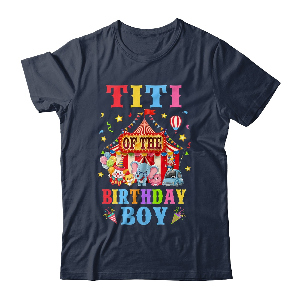 Titi Of The Birthday For Boy Circus Carnival Theme Party Shirt & Hoodie | siriusteestore