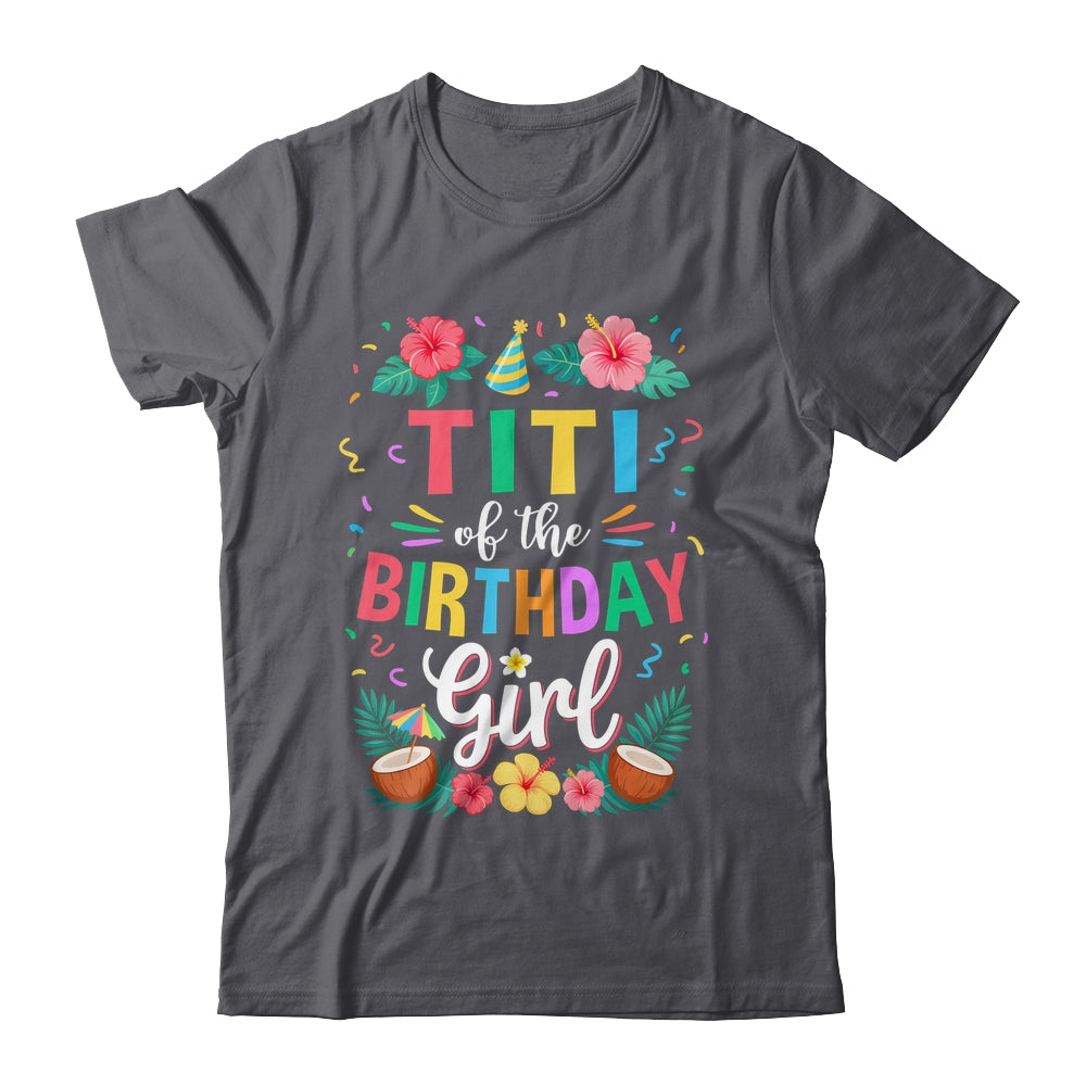 Titi Of The Birthday Girl Aloha Hawaii Party 1st Birthday Shirt & Hoodie | siriusteestore