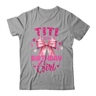 Titi Of The Birthday Girl Coquette Bow Matching Family Shirt & Hoodie | siriusteestore