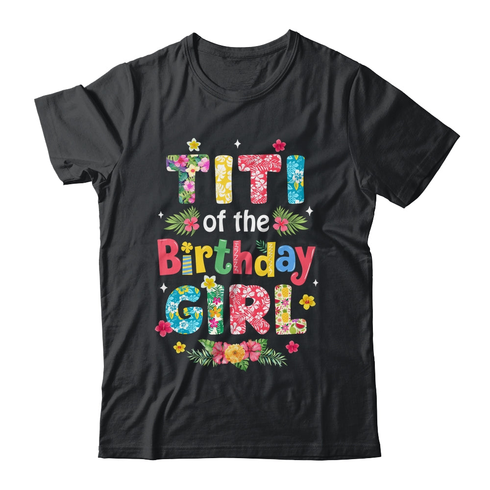 Titi Of The Birthday Girl Hawaii Family Party Decor Shirt & Hoodie | siriusteestore