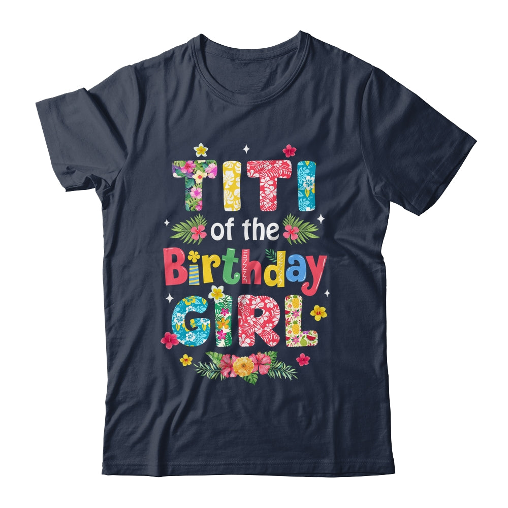 Titi Of The Birthday Girl Hawaii Family Party Decor Shirt & Hoodie | siriusteestore