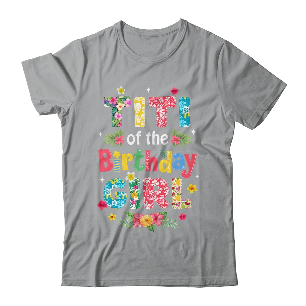 Titi Of The Birthday Girl Hawaii Family Party Decor Shirt & Hoodie | siriusteestore