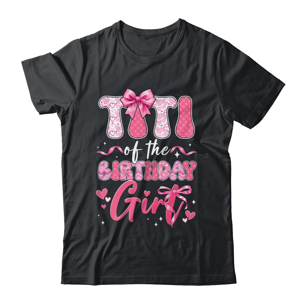 Titi Of The Birthday Girl Pink Coquette Bow Family Shirt & Hoodie | siriusteestore