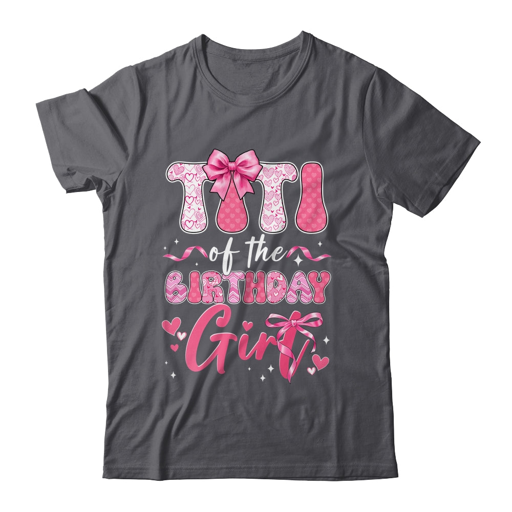 Titi Of The Birthday Girl Pink Coquette Bow Family Shirt & Hoodie | siriusteestore