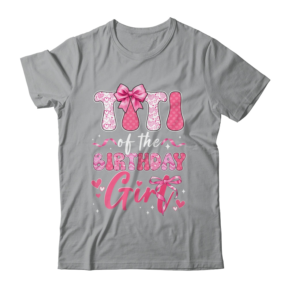 Titi Of The Birthday Girl Pink Coquette Bow Family Shirt & Hoodie | siriusteestore