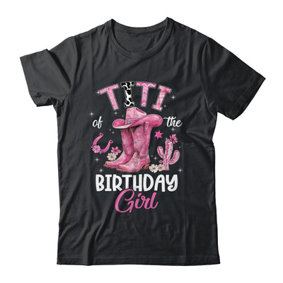 Titi Of The Birthday Girl Pink Cowgirl Western Cow Girl Shirt & Hoodie | siriusteestore
