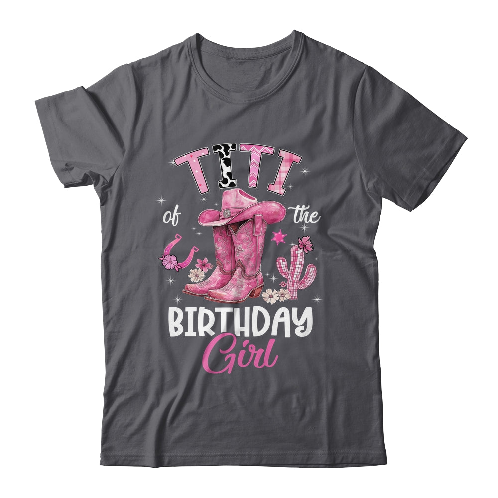 Titi Of The Birthday Girl Pink Cowgirl Western Cow Girl Shirt & Hoodie | siriusteestore