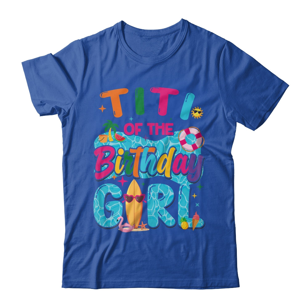 Titi Of The Birthday Girl Pool Party Beach Family Matching Shirt & Hoodie | siriusteestore