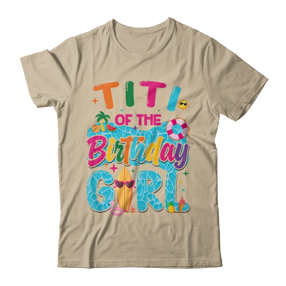 Titi Of The Birthday Girl Pool Party Beach Family Matching Shirt & Hoodie | siriusteestore
