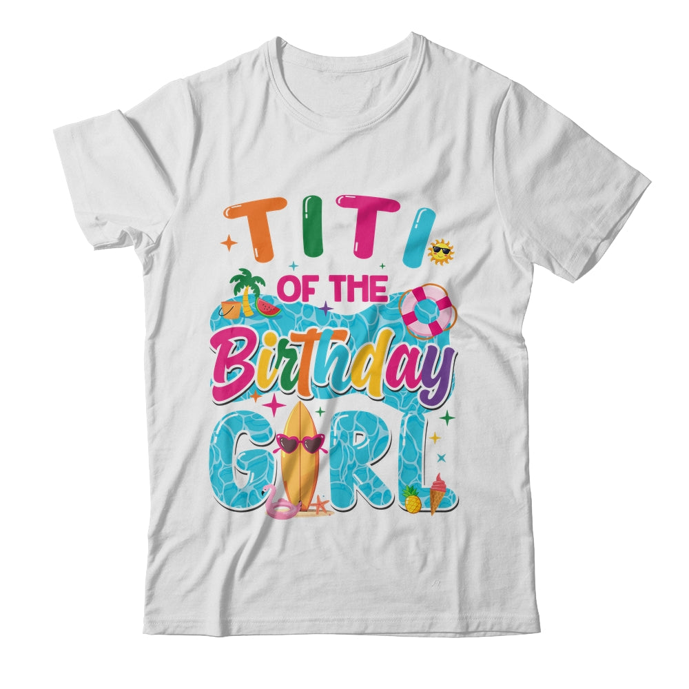 Titi Of The Birthday Girl Pool Party Beach Family Matching Shirt & Hoodie | siriusteestore