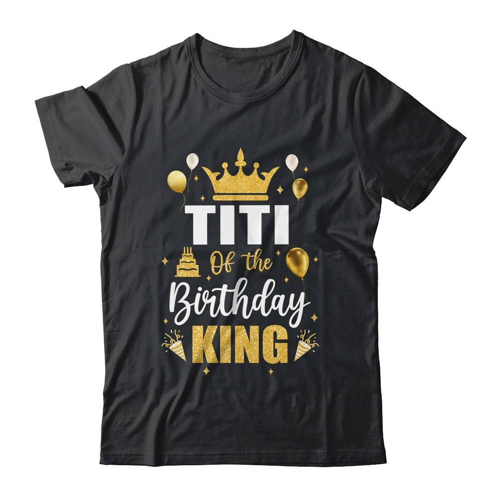 Titi Of The Birthday King Boys Men Bday Party For Him Shirt & Hoodie | siriusteestore