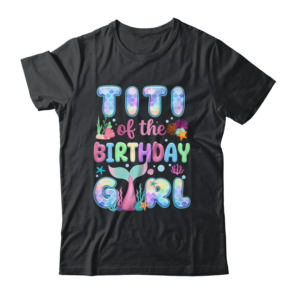 Titi Of The Birthday Mermaid Girl Family Matching Party Shirt & Hoodie | siriusteestore