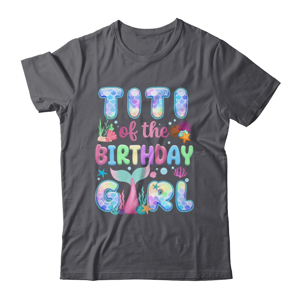 Titi Of The Birthday Mermaid Girl Family Matching Party Shirt & Hoodie | siriusteestore