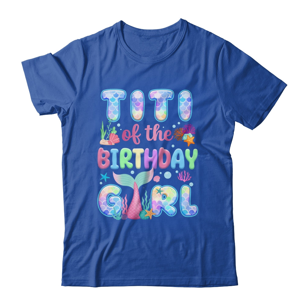 Titi Of The Birthday Mermaid Girl Family Matching Party Shirt & Hoodie | siriusteestore
